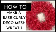 a red wreath with the words how to make a base curly deco mesh wreath