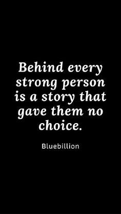 the quote behind every strong person is a story that gave them no choice bluebillon