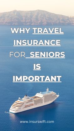 a cruise ship in the ocean with text that reads, why travel insurance for seniors is important