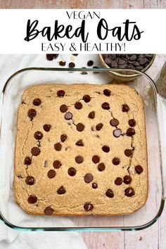 vegan baked oats in a glass baking dish with chocolate chips on the side