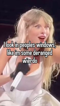 i look in people windows, like im some damaged weird - o'meme