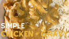 chicken and gravy on top of rice in a white bowl with the words simple chicken and gravy over it