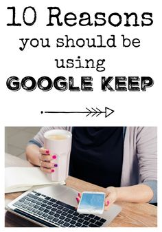 the words 10 reasons you should be using google keep on top of a table with a laptop