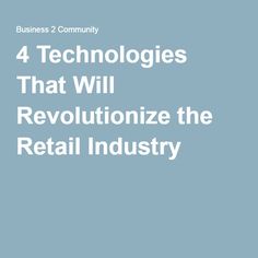 the text 4 technologies that will revolutionize the retail industry in white on a blue background