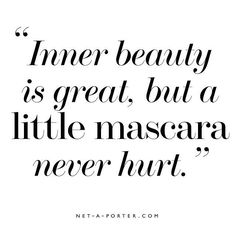 Mascara will never hurt Makeup Quotes, Beauty Quotes, Inner Beauty, A Quote, Cute Quotes, Inspire Me