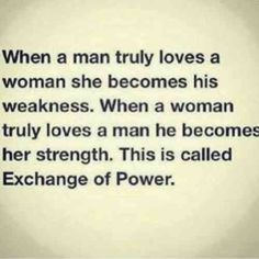 a quote from the book when a man truly loves a woman she becomes his weakness