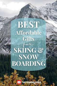 the words best affordable gifts for skiing and snow boarding on top of a snowy mountain