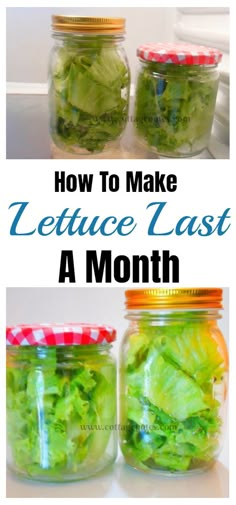 three jars filled with lettuce and the words how to make lettuce last a month