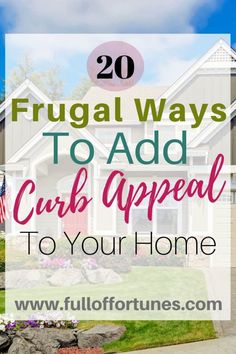 a house with the words frugal ways to add curb appeal to your home