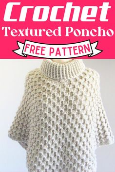 a white knitted poncho with text overlay that reads crochet textured poncho free pattern