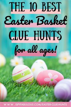 colorful easter eggs in the grass with text overlay that reads, the 10 best easter basket clue hunts for all ages