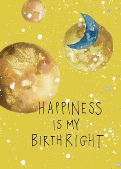 a card with the words happiness is my birth on it and two planets in the background