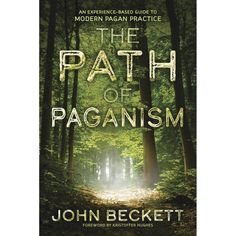 The Path of Paganism by John Beckett - Magick Magick.com Books On Leadership, Unitarian Universalist, Western Culture, Leadership Roles, Ways Of Seeing, Spiritual Life, Practical Advice, Experiential, Book Print