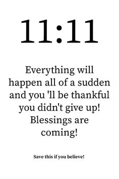 an image with the words 11 11 and it says, everything will happen if you give up