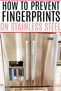 a stainless steel refrigerator with the words how to prevent fingerprints on stainless steel