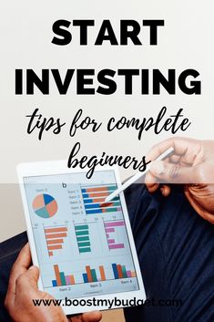 a man holding an ipad with the title how to start investing tips for complete beginners