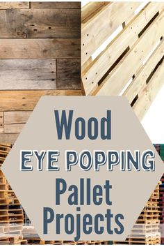 wood eye popping pallet projects with text overlay that reads wood eye popping pallet projects