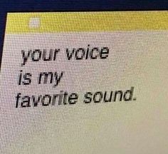 a computer screen with the words your voice is my favorite sound