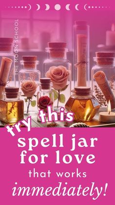 there are many bottles with flowers in them and the words, try this spell jar for love that works immediately