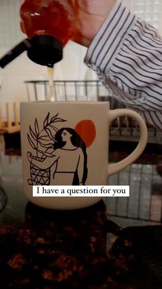 a person pours coffee into a cup with the words, i have a question for you