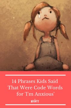 14 Phrases Kids Said That Were Code Words for ‘I’m Anxious’ | The Mighty #phrases #anxiety #kids #mentalhealth Code Words, Kids Signs, Coping Skills