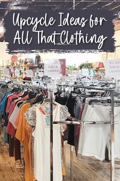 an open store with clothes on display and the words upcycle ideas for all that clothing