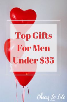 two red heart balloons with the words top gifts for men under $ 35