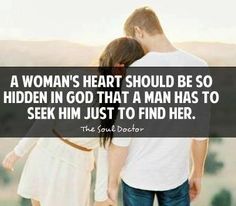 a woman's heart should be so hidden in god that a man has to seek him just to find her