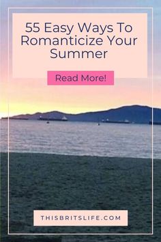 the beach with text that reads 5 easy ways to romanticize your summer read more