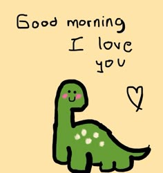 a drawing of a dinosaur saying good morning i love you