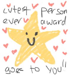 a drawing of a yellow star with hearts around it and the words, cutest person ever award goes to you