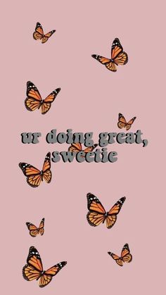 some butterflies flying in the air with words on it that says, ur doing great switte