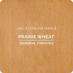 a wooden plaque that says, gel stain on maple prairie wheat general finishes '