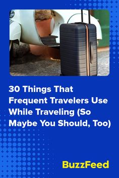 a blue poster with the words 30 things that frequent travelers use while traveling so maybe you should too