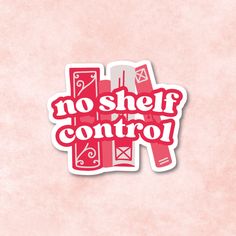 sticker with the words no self control in red and pink on a light pink background