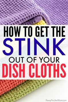 how to get the stink out of your dishcloths and keep them clean with these tips