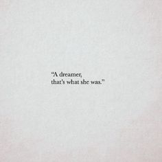 a quote written on top of a piece of paper with the words'a dreamer that's what she was '