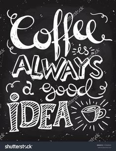 coffee is always a good idea written in chalk on a blackboard with white lettering