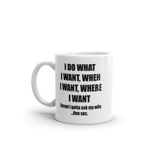 a white coffee mug with the words i do what i want, when i want it