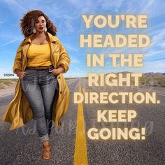 a woman is walking down the road with her hand on her hip and text that reads you're headed in the right direction, keep going