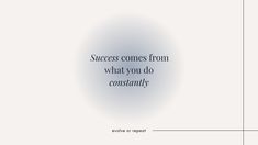 an image with the words success comes from what you do constantly on it, and there is