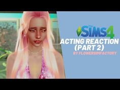 a girl with pink hair is in front of a blue background and text that reads,'the simss acting reaction part 2 '