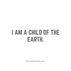 the words i am a child of the earth are shown in black and white letters