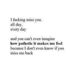 Fuck yeah I miss you. But then again, today's the first day in almost two weeks I finally feel fucking okay! Come back to me now, its time to come home; I've learned my lesson. - Steph I Miss You Even Though I Shouldnt, Heartsick Quotes, Missing Someone Quotes, Now Quotes, Missing You Quotes, Quotes Deep Feelings, Breakup Quotes, Heart Quotes