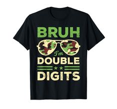 a t - shirt that says bruh i'm double digits