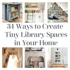 there are many bookshelves and shelves in this house with the words, 34 ways to create tiny library spaces in your home