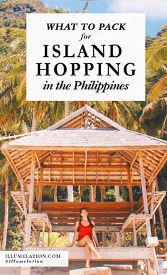 a woman sitting on a bench in front of a hut with palm trees and the words what to pack for island hopping in the philippines