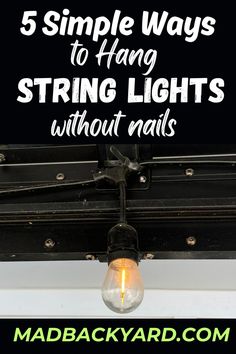 a light bulb hanging from the ceiling with text overlay reading 5 simple ways to hang string lights without nails