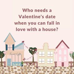 a pink house with the words who needs a valentine's date when you can fall in love with a house?