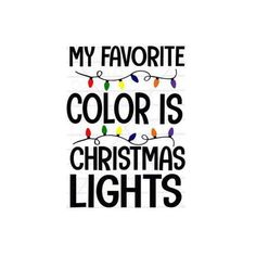 the words,'my favorite color is christmas lights'are shown in black and white